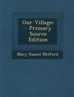 Our Village di Mary Russel Mitford edito da Nabu Press