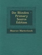 Die Blinden - Primary Source Edition di Maurice Maeterlinck edito da Nabu Press