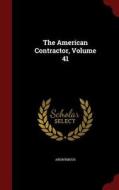 The American Contractor; Volume 41 di Anonymous edito da Andesite Press
