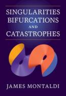 Singularities, Bifurcations And Catastrophes di James Montaldi edito da Cambridge University Press