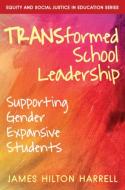 Transformed School Leadership: Supporting Gender Expansive Students di James Hilton Harrell edito da W W NORTON & CO
