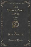 The Middle-aged Lover, Vol. 2 Of 2 di Percy Fitzgerald edito da Forgotten Books