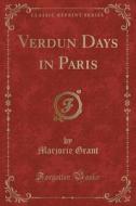 Verdun Days In Paris (classic Reprint) di Marjorie Grant edito da Forgotten Books