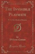The Invisible Playmate di William Canton edito da Forgotten Books
