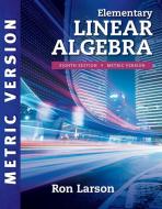 Elementary Linear Algebra, International Metric Edition di Ron Larson edito da Cengage Learning, Inc