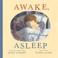 Awake, Asleep di Kyle Lukoff edito da ORCHARD BOOKS