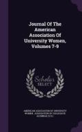 Journal Of The American Association Of University Women, Volumes 7-9 edito da Palala Press