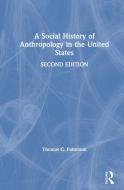 A Social History of Anthropology in the United States: Second Edition di Thomas C. Patterson edito da BLOOMSBURY ACADEMIC
