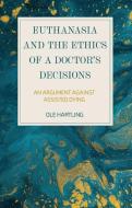 Euthanasia and the Ethics of a Doctor's Decisions: An Argument Against Assisted Dying di Ole Hartling edito da BLOOMSBURY ACADEMIC