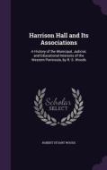 Harrison Hall And Its Associations di Robert Stuart Woods edito da Palala Press