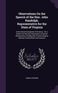 Observations On The Speech Of The Hon. John Randolph, Representative For The State Of Virginia di James Stephen edito da Palala Press
