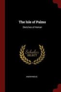 The Isle of Palms: Sketches of Hainan di Anonymous edito da CHIZINE PUBN