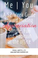 Me | You A 52 Week Guide Toward Making Appreciation Simple and Habitual at the Office di Trisha Harp edito da Lulu.com