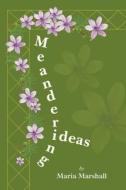 Meandering Ideas di Maria Marshall edito da Austin Macauley Publishers