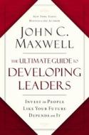 The Ultimate Guide to Developing Leaders: Invest in People Like Your Future Depends on It di John C. Maxwell edito da HARPERCOLLINS LEADERSHIP