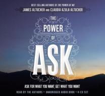 The Power of Ask: Ask for What You Want, Get What You Want di James Altucher, Claudia Azula Altucher edito da Hay House