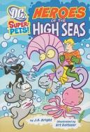 Heroes Of The High Seas di J.e. Bright edito da Coughlan Publishing