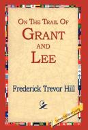 On the Trail of Grant and Lee di Frederick Trevor Hill edito da 1st World Library - Literary Society