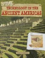 Technology in the Ancient Americas di Charlie Samuels edito da Gareth Stevens Publishing