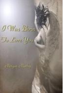 I Was Born To Love You di Morgan Manley edito da Lulu.com