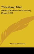 Winesburg, Ohio: Intimate Histories of Everyday People (1922) di Sherwood Anderson edito da Kessinger Publishing