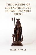 The Legends of the Saints in Old Norse-Icelandic Prose di Kirsten Wolf edito da UNIV OF TORONTO PR