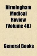 Birmingham Medical Review (volume 48) di Unknown Author, Books Group edito da General Books Llc