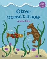 Otter Doesn't Know di Andrea Fritz edito da ORCA BOOK PUBL