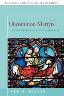 Uncommon Martyrs di Fred A. Wilcox edito da iUniverse
