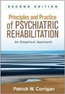 Principles and Practice of Psychiatric Rehabilitation, Second Edition di Patrick W. Corrigan edito da Guilford Publications