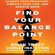 Find Your Balance Point: Clarify Your Priorities, Simplify Your Life, and Achieve More di Christina Tracy Stein, Brian Tracy edito da Gildan Media Corporation