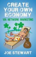 Create Your Own Economy Via Network Marketing di MR Joe J. Stewart edito da Createspace