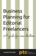 Business Planning for Editorial Freelancers: A Guide for New Starters di Louise Harnby edito da Createspace