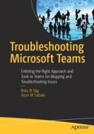 Troubleshooting Microsoft Teams di Balu N Ilag, Arun M Sabale edito da APress