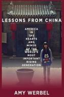 Lessons from China: America in the Hearts and Minds of the World's Most Important Rising Generation di Amy Werbel edito da Createspace