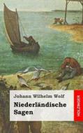 Niederlandische Sagen di Johann Wilhelm Wolf edito da Createspace