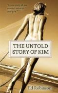 The Untold Story of Kim di Ed Robinson edito da Createspace