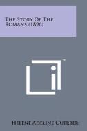 The Story of the Romans (1896) di Helene Adeline Guerber edito da Literary Licensing, LLC