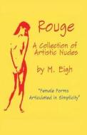 Rouge: A Collection of Artistic Nudes: Female Forms Articulated in Simplicity di M. Eigh edito da Createspace
