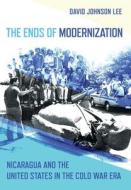 The Ends Of Modernization di David Johnson Lee edito da Cornell University Press