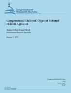 Congressional Liaison Offices of Selected Federal Agencies di Crane-Hirsch edito da Createspace