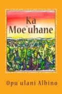 Ka Moeuhane di Opuulani Wallace Albino edito da Createspace