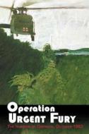 Operation Urgent Fury: The Invasion of Grenada, October 1983 di United States Army edito da Createspace