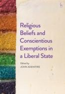 Religious Beliefs And Conscientious Exemptions In A Liberal State edito da Bloomsbury Publishing Plc