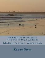 30 Addition Worksheets with Two 2-Digit Addends: Math Practice Workbook di Kapoo Stem edito da Createspace