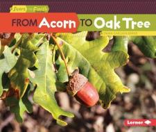 From Acorn to Oak Tree di Emma Carlson Berne edito da LERNER CLASSROOM