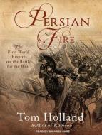 Persian Fire: The First World Empire and the Battle for the West di Tom Holland edito da Tantor Audio