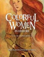 Colorful Women in History: A Coloring Book di Lisa Graves edito da Createspace