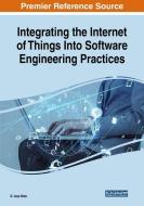 Integrating the Internet of Things Into Software Engineering Practices di D. Jeya Mala edito da Engineering Science Reference