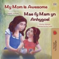 My Mom is Awesome (English Welsh Bilingual Children's Book) di Shelley Admont, Kidkiddos Books edito da KidKiddos Books Ltd.